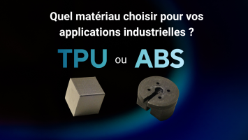 ABS ou TPU : quel matériau choisir pour vos applications industrielles en impression 3D ?